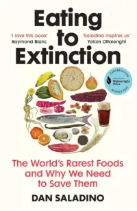 Eating to Extinction: The World’s Rarest Foods and Why We Need to Save Them