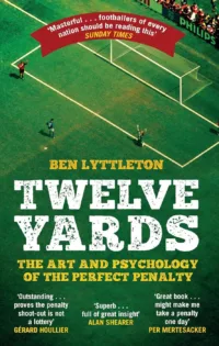 Twelve Yards: The Art and Psychology of the Perfect Penalty