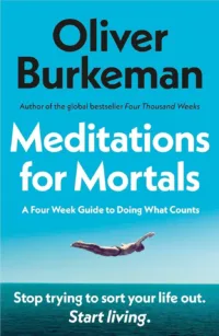 Meditations for Mortals: Four Weeks to Embrace Your Limitations and Make Time for What Counts