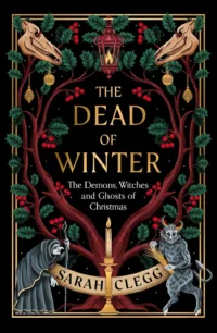 The Dead of Winter: The Demons, Witches and Ghosts of Christmas