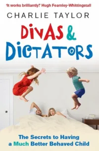 Divas & Dictators: The Secrets To Having A Much Better Behaved Child
