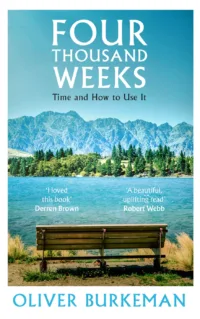 Four Thousand Weeks: Time Management for Mortals