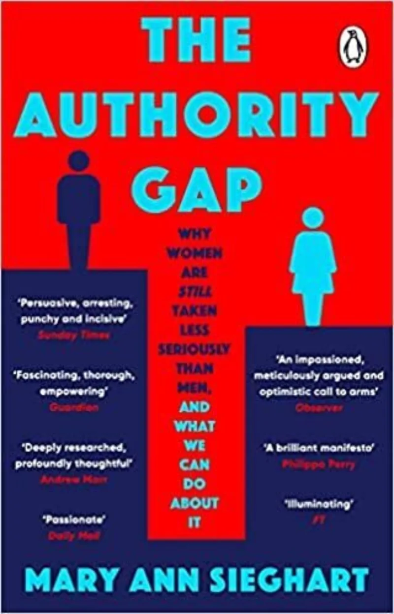 The Authority Gap: Why Women Are Still Taken Less Seriously Than Men and What We Can Do About It