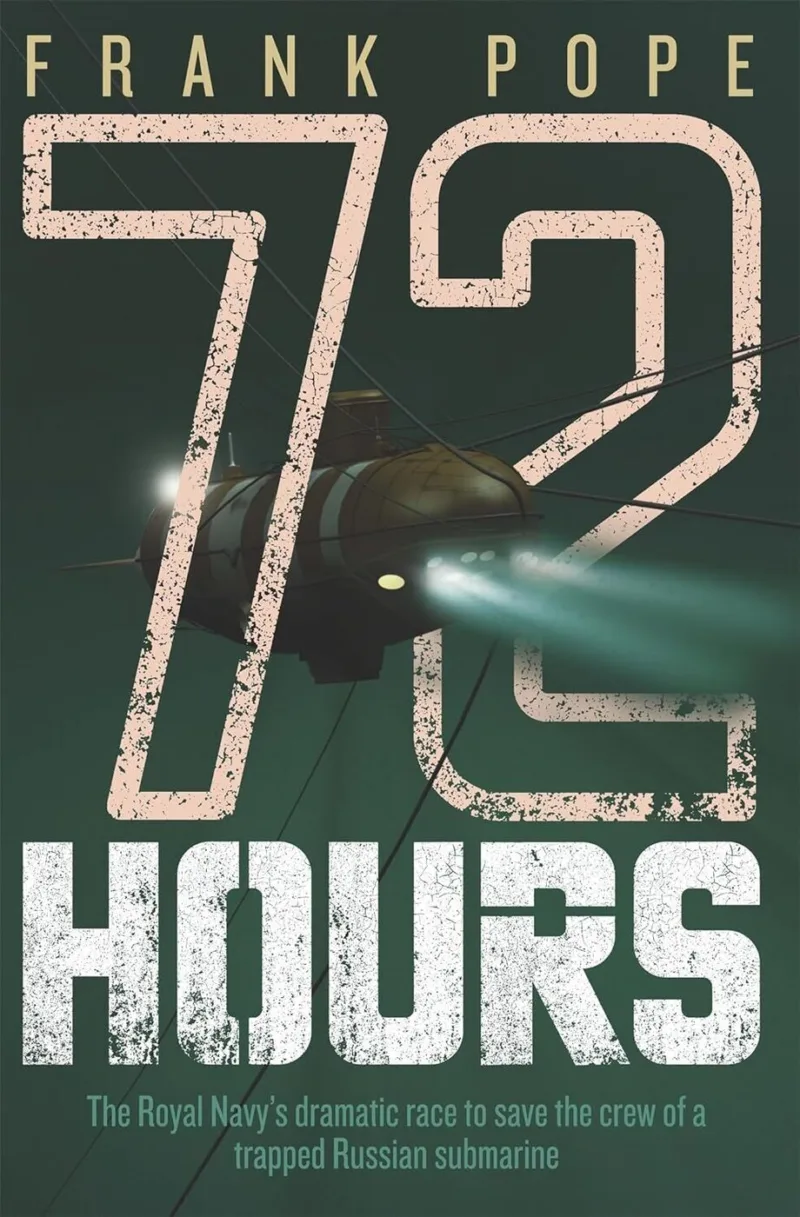 72 Hours: The First-hand Account Of A Royal Navy Misson To Save The Crew Of A Trapped Russian Submarine