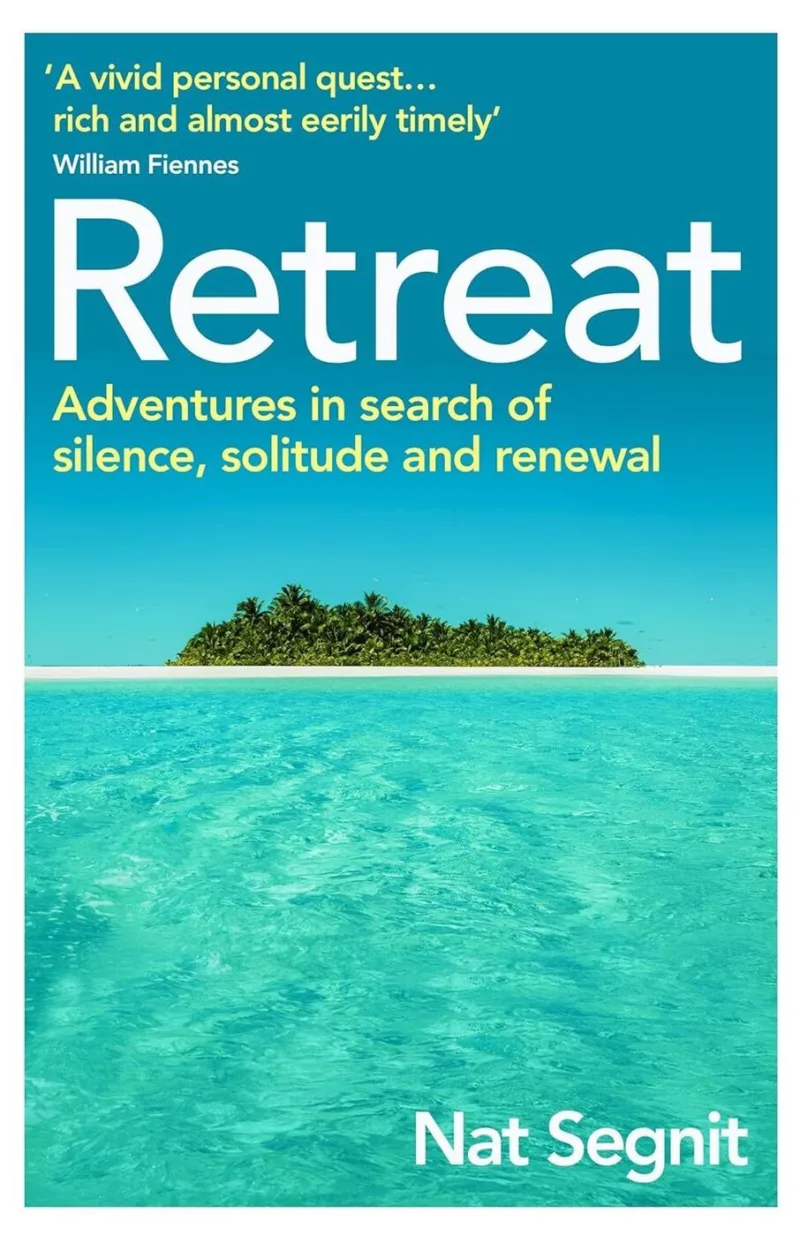 Retreat: Adventures in Search of Silence, Solitude and Renewal