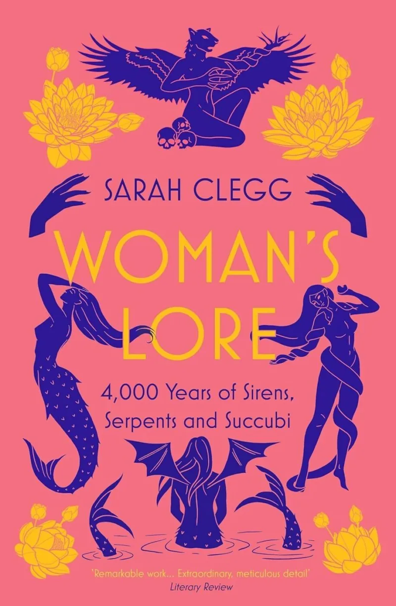 Woman’s Lore: 4,000 Years of Sirens, Serpents and Succubi