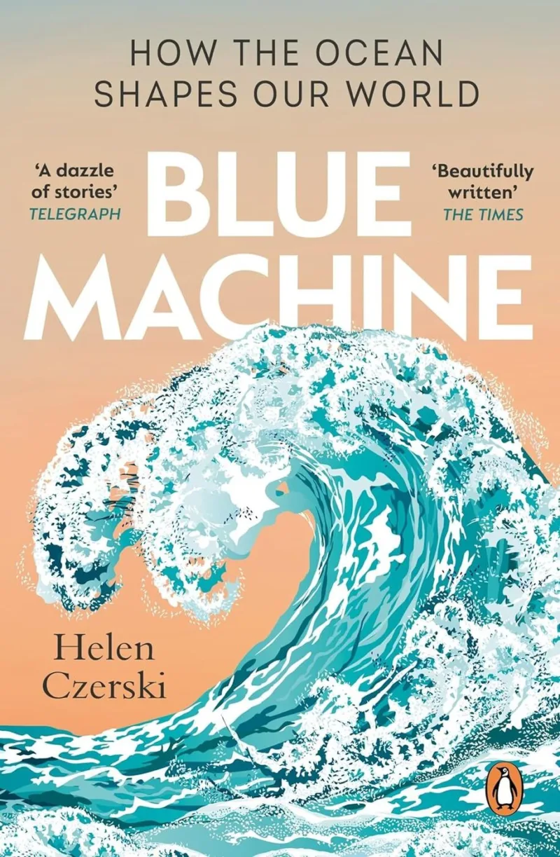 The Blue Machine: How the Ocean Shapes Our World