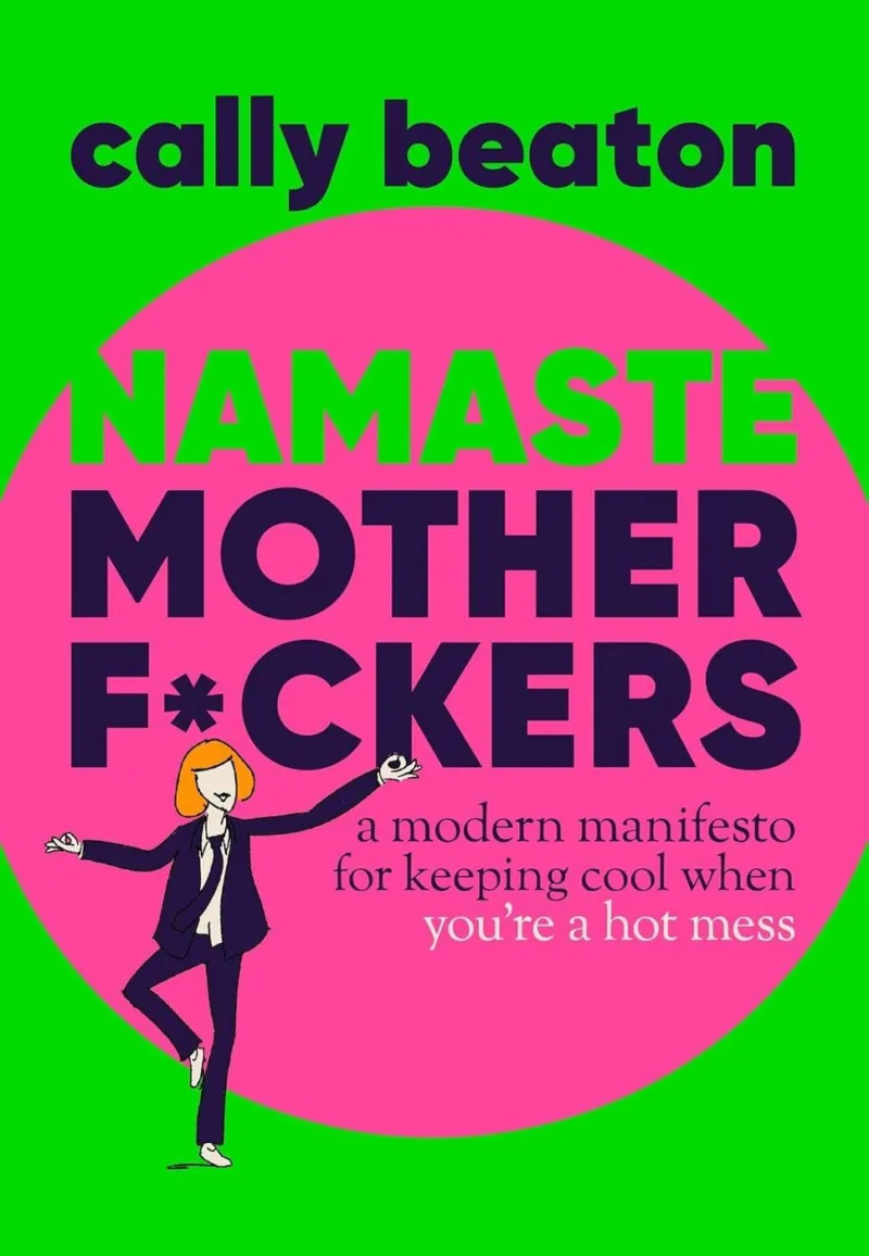Namaste Motherf*ckers: A Modern Manifesto for Keeping Cool When You're a Hot Mess