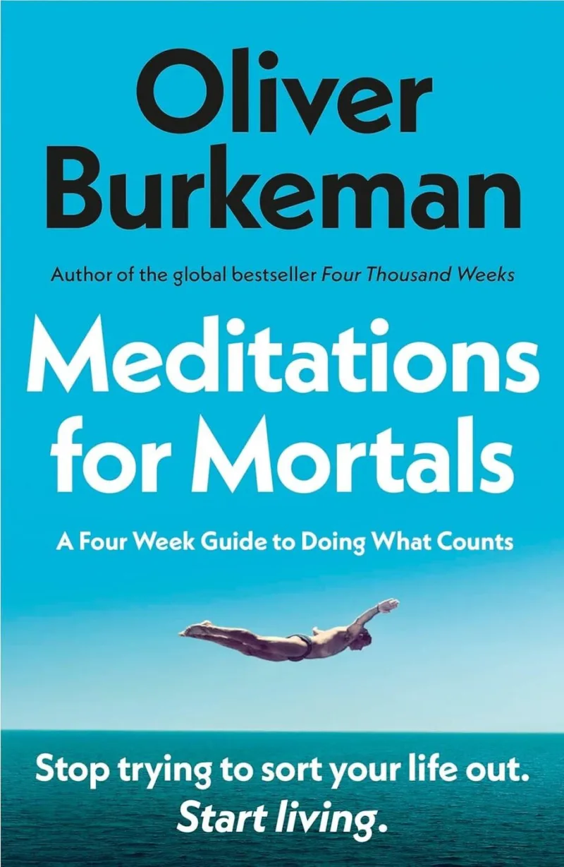 Meditations for Mortals: Four Weeks to Embrace Your Limitations and Make Time for What Counts