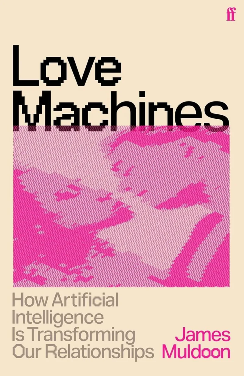 Love Machines: How Artificial Intelligence is Transforming Our Relationships