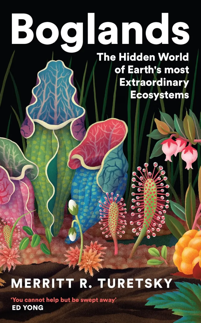 Boglands: The Hidden World of Earth's Most Extraordinary Ecosystems