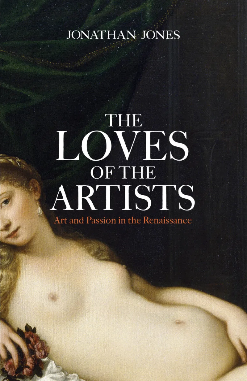 Loves of The Artists: Art and Passion in the Renaissance