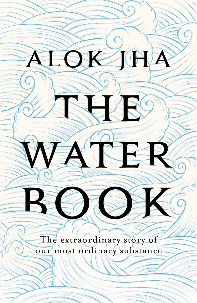 The Water Book: The Extraordinary Story of Our Most Ordinary Substance