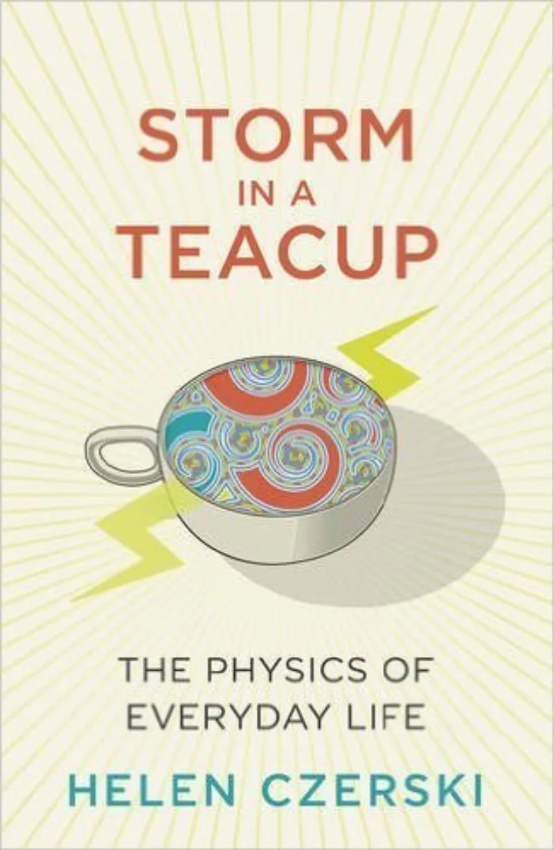 Storm in a Teacup: The Physics of Everyday Life