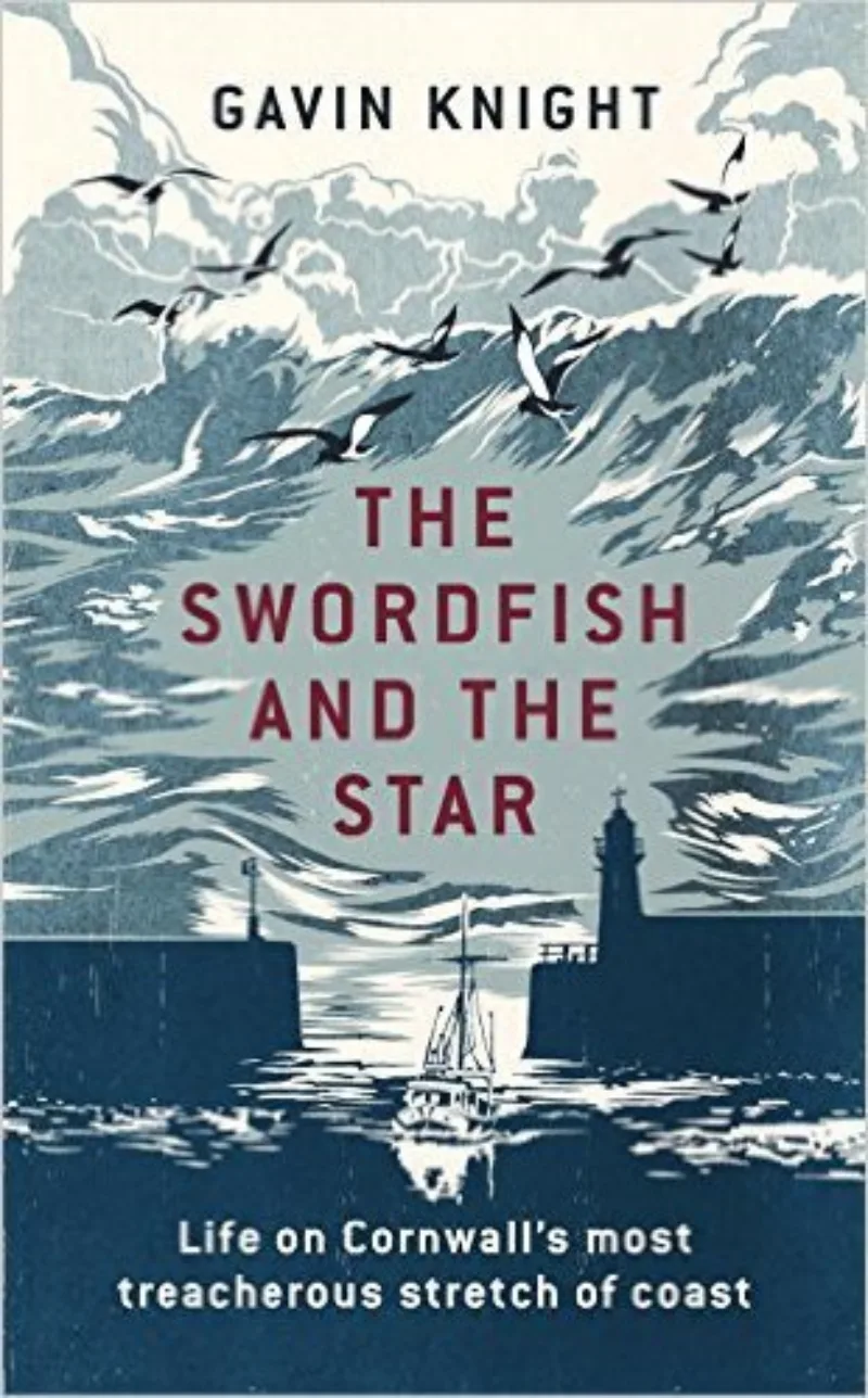 The Swordfish and the Star: Life on Cornwall's Most Treacherous Stretch of Coast