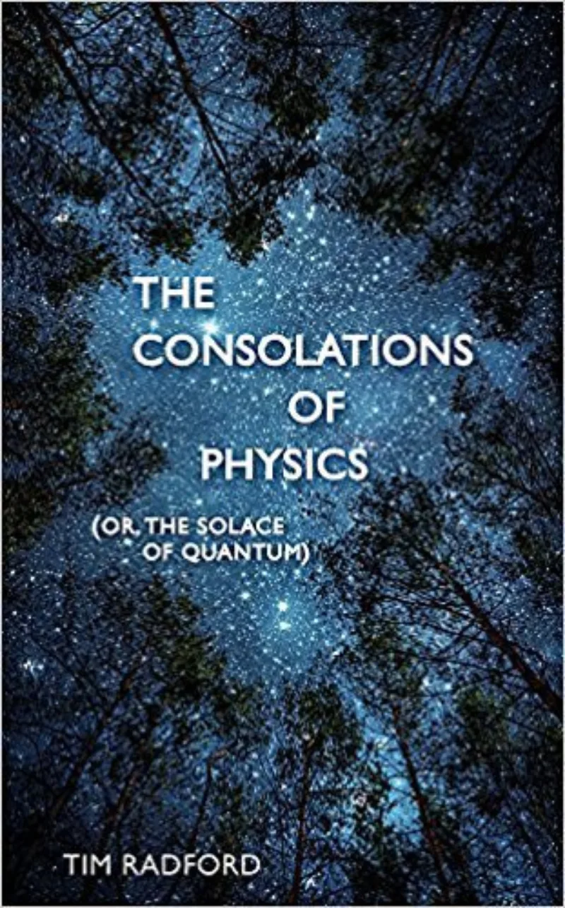 The Consolations of Physics: Why the Wonders of the Universe Can Make You Happy