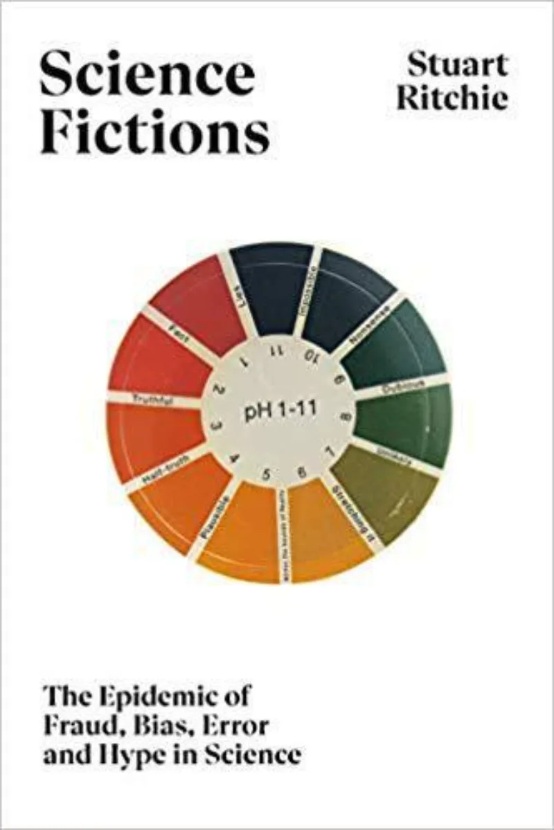 Science Fictions: Exposing Fraud, Bias, Negligence and Hype in Science