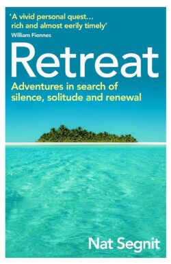 Retreat: Adventures in Search of Silence, Solitude and Renewal