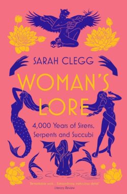 Woman’s Lore: 4,000 Years of Sirens, Serpents and Succubi
